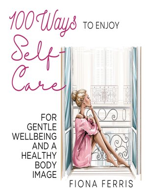 cover image of 100 Ways to Enjoy Self-Care for Gentle Wellbeing and a Healthy Body Image